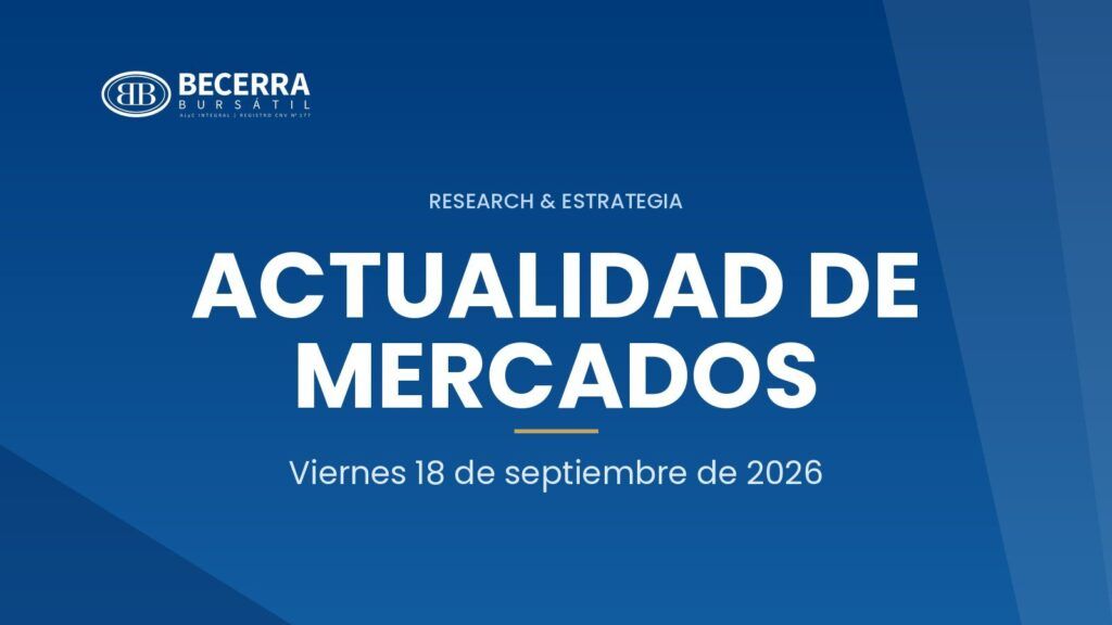 Actualidad de Mercados del 18 de septiembre de 2026, Becerra Bursátil Research & Estrategia
