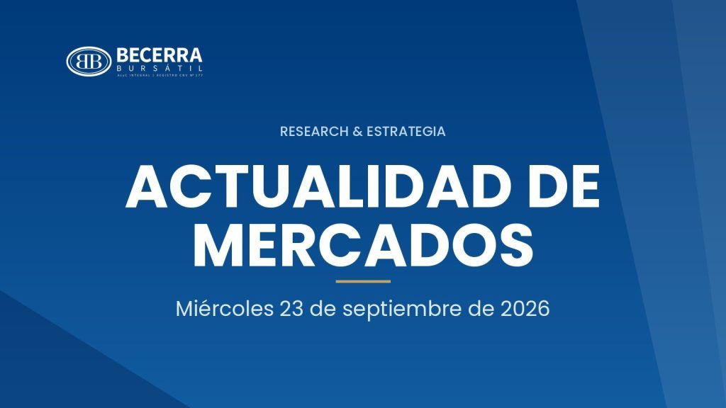Actualidad de Mercados del 23 de septiembre de 2026, Becerra Bursátil Research & Estrategia
