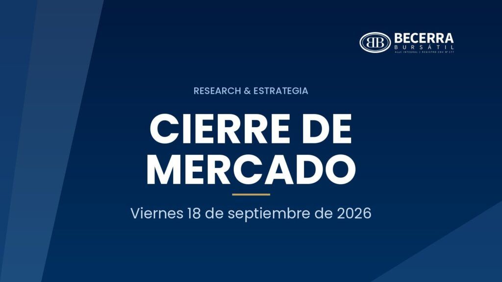 Cierre de mercado del 18 de septiembre de 2026, Becerra Bursátil Research & Estrategia
