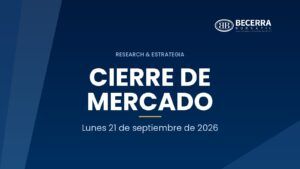 Cierre de mercado del 21 de septiembre de 2026, Becerra Bursátil Research & Estrategia
