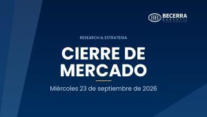 Cierre de mercado del 23 de septiembre de 2026, Becerra Bursátil Research & Estrategia