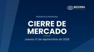 Cierre de mercado del 10 de septiembre de 2026, Becerra Bursátil Research & Estrategia