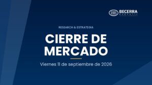 Cierre de mercado del 11 de septiembre de 2026, Becerra Bursátil Research & Estrategia