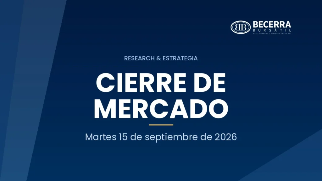Cierre de mercado del 15 de septiembre de 2026, Becerra Bursátil Research & Estrategia
