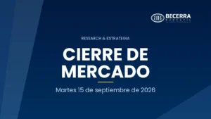 Cierre de mercado del 15 de septiembre de 2026, Becerra Bursátil Research & Estrategia